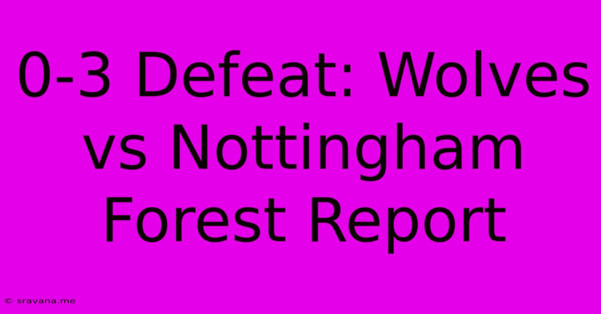 0-3 Defeat: Wolves Vs Nottingham Forest Report