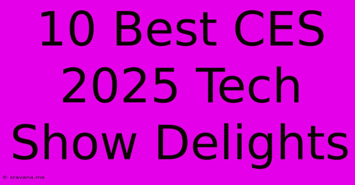 10 Best CES 2025 Tech Show Delights