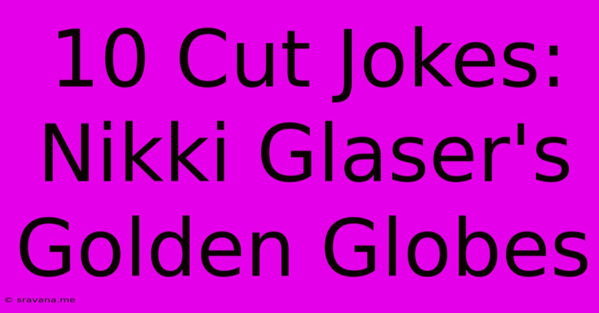 10 Cut Jokes: Nikki Glaser's Golden Globes