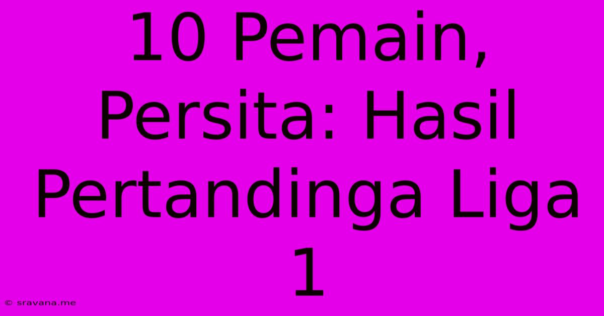 10 Pemain, Persita: Hasil Pertandinga Liga 1