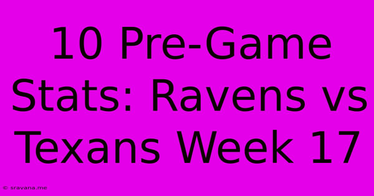 10 Pre-Game Stats: Ravens Vs Texans Week 17