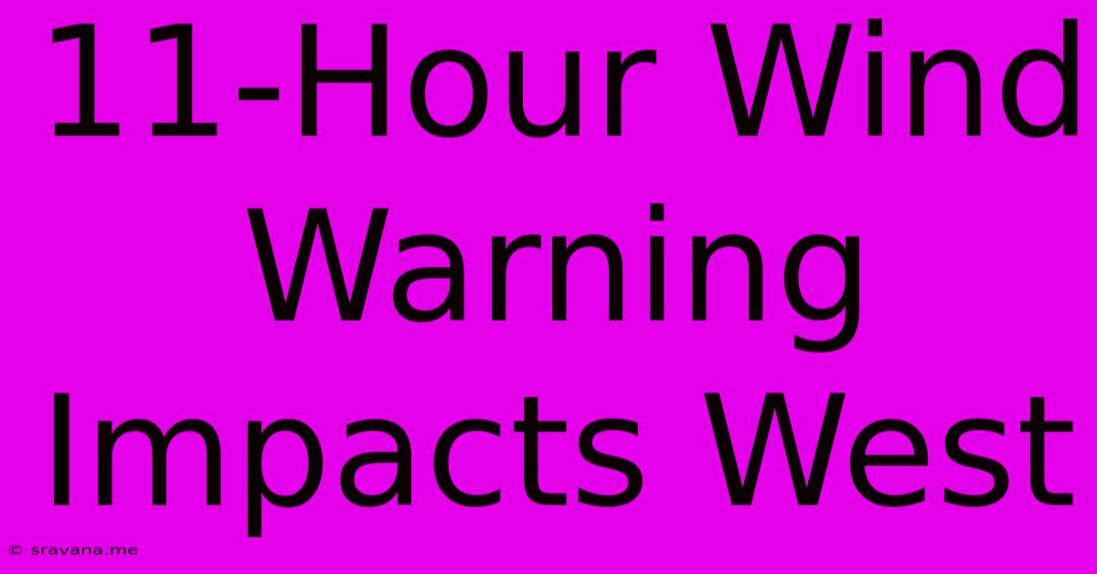 11-Hour Wind Warning Impacts West