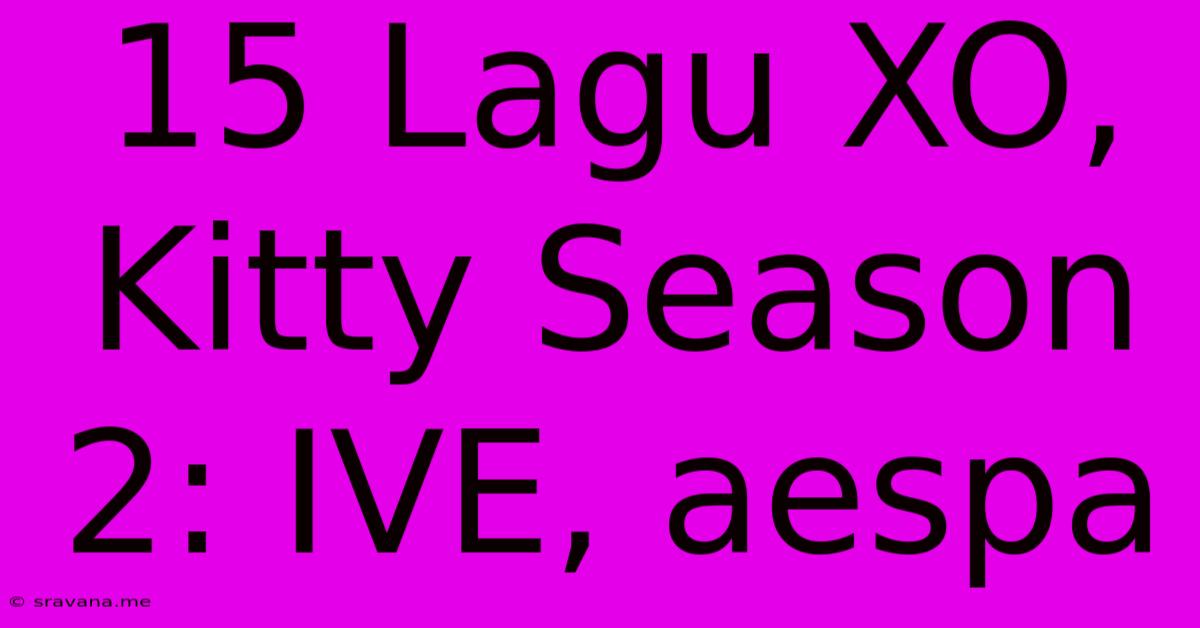 15 Lagu XO, Kitty Season 2: IVE, Aespa