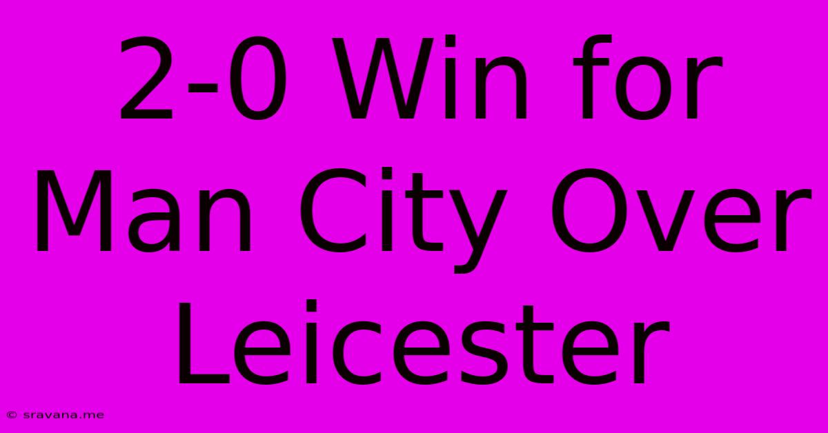 2-0 Win For Man City Over Leicester