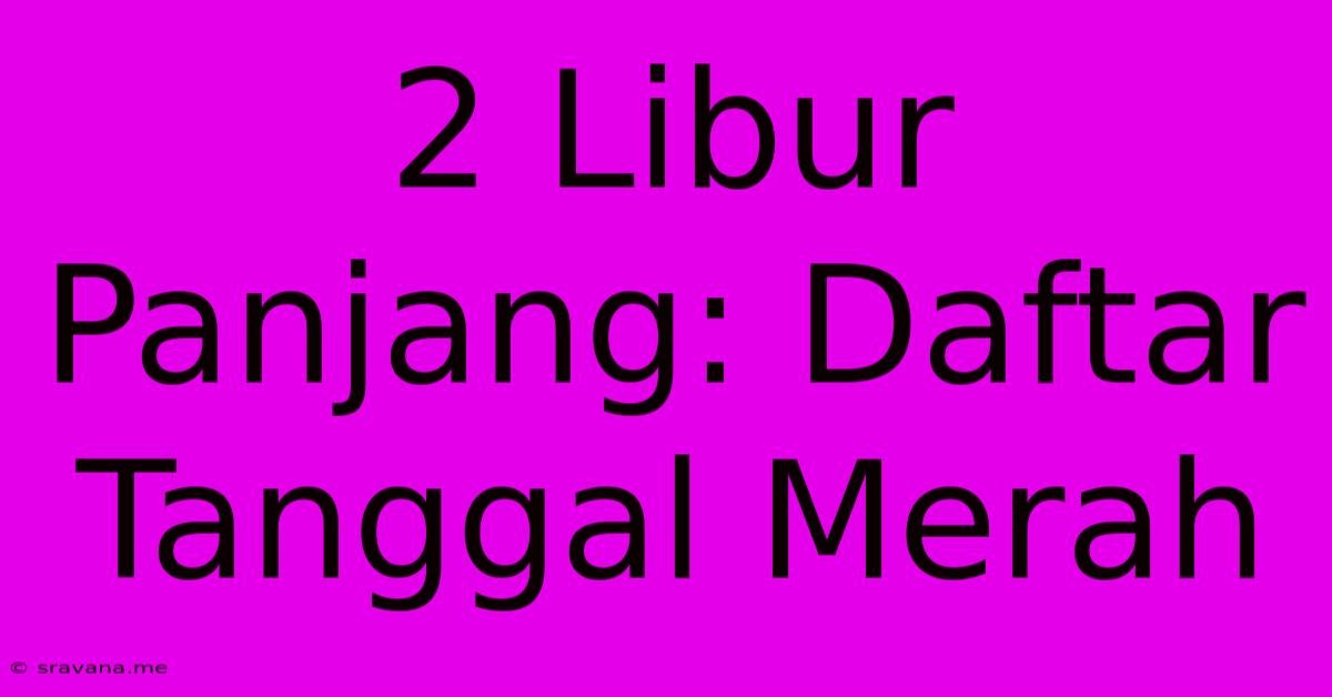 2 Libur Panjang: Daftar Tanggal Merah