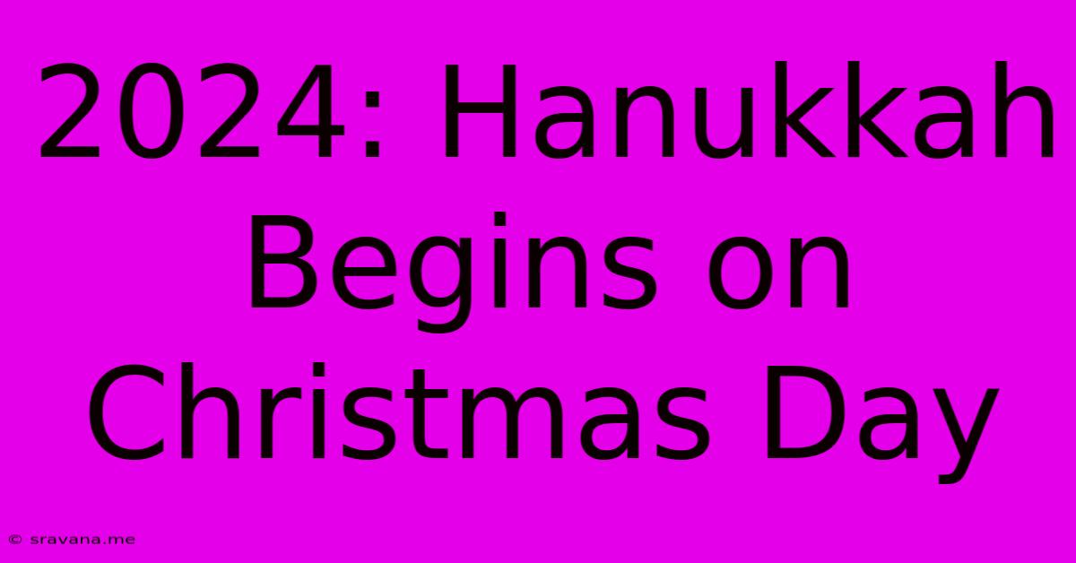 2024: Hanukkah Begins On Christmas Day