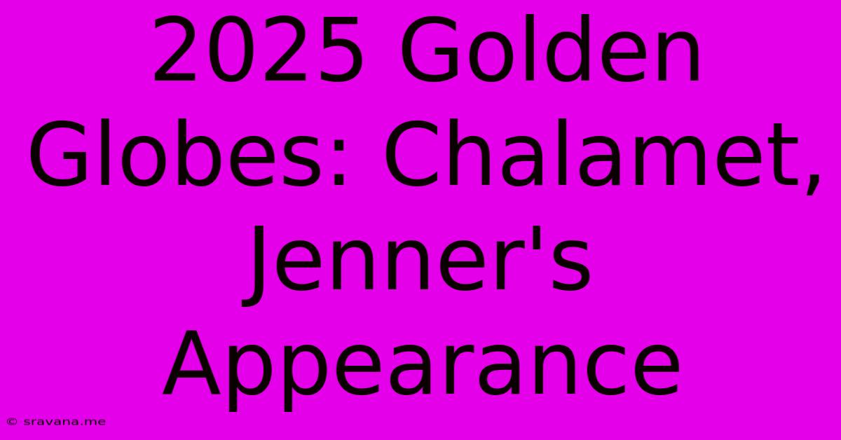 2025 Golden Globes: Chalamet, Jenner's Appearance