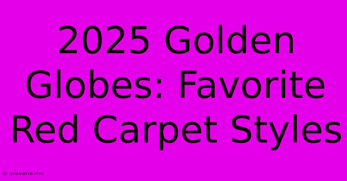 2025 Golden Globes: Favorite Red Carpet Styles