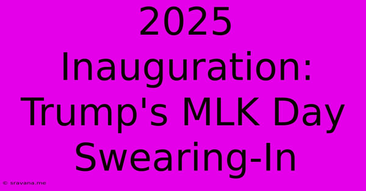 2025 Inauguration: Trump's MLK Day Swearing-In