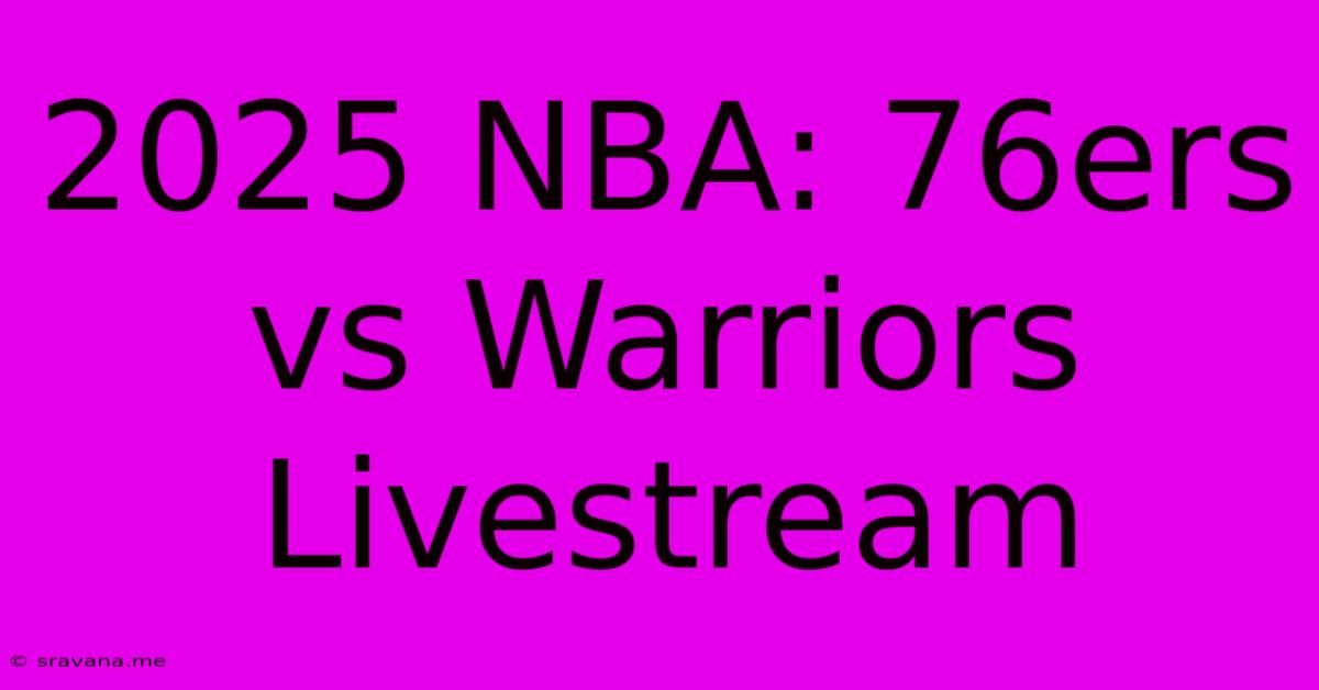 2025 NBA: 76ers Vs Warriors Livestream