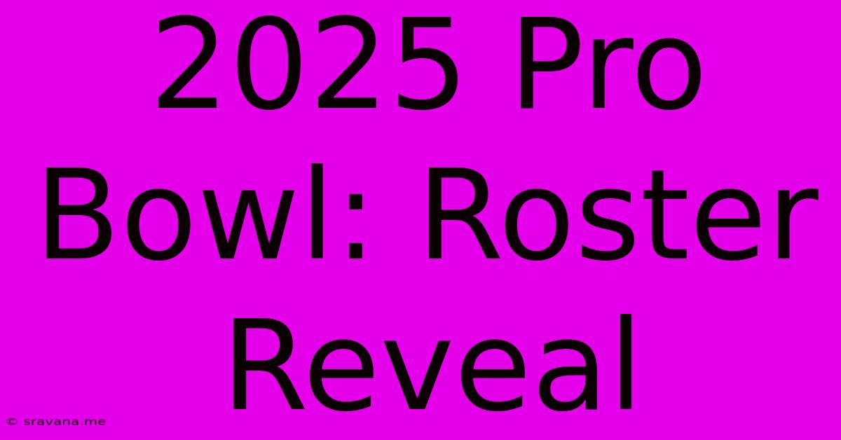 2025 Pro Bowl: Roster Reveal