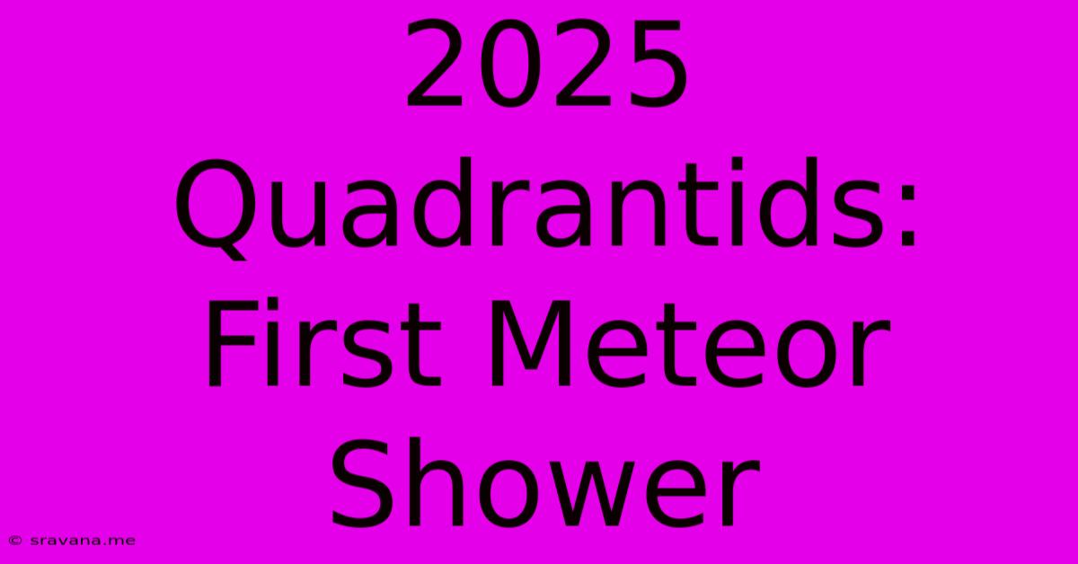 2025 Quadrantids: First Meteor Shower