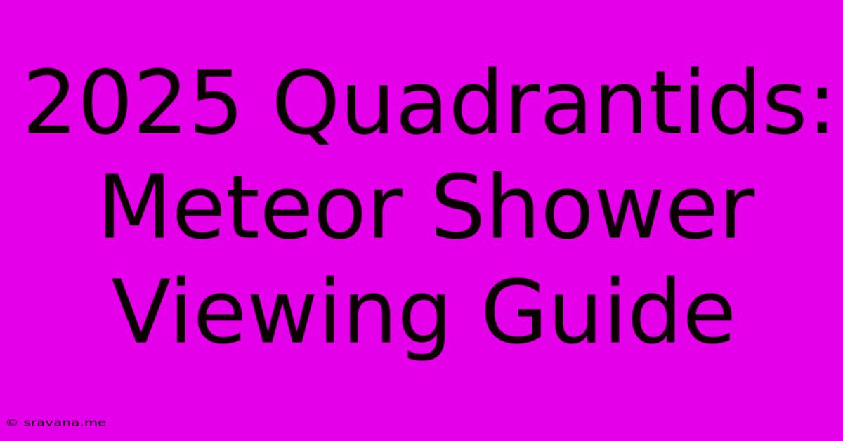 2025 Quadrantids: Meteor Shower Viewing Guide