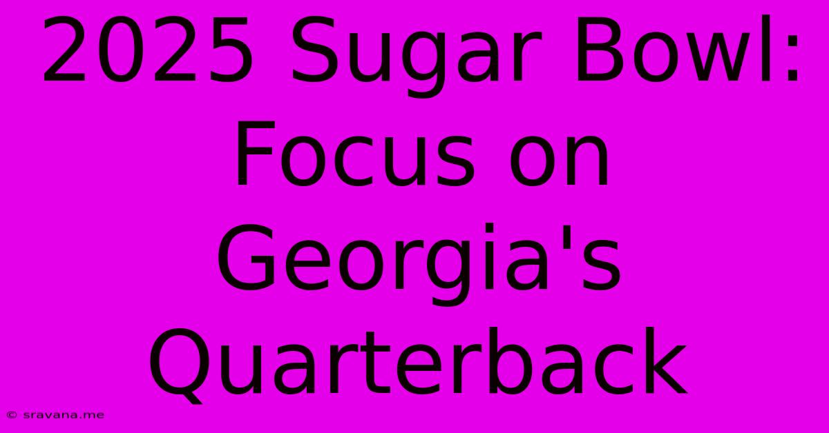 2025 Sugar Bowl: Focus On Georgia's Quarterback