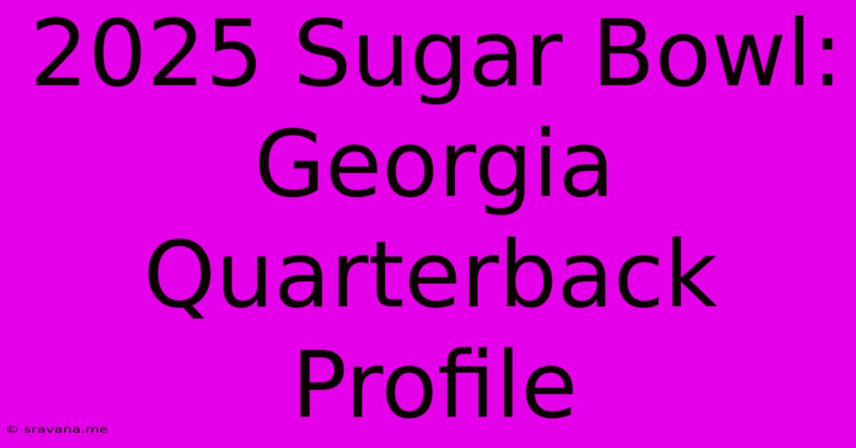 2025 Sugar Bowl: Georgia Quarterback Profile