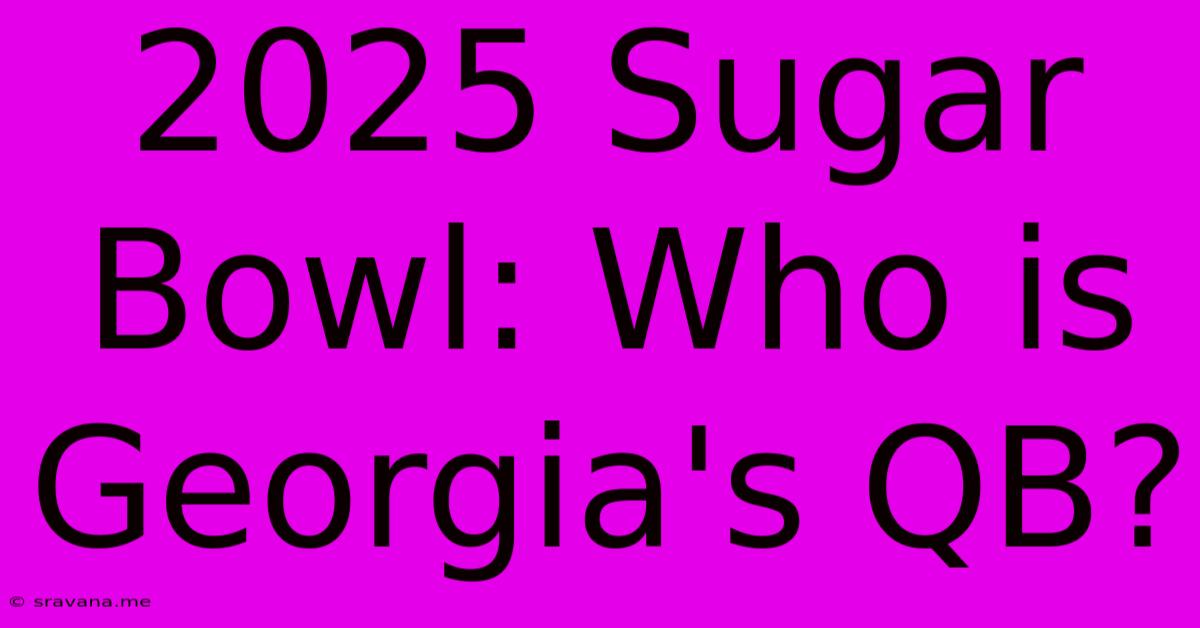 2025 Sugar Bowl: Who Is Georgia's QB?