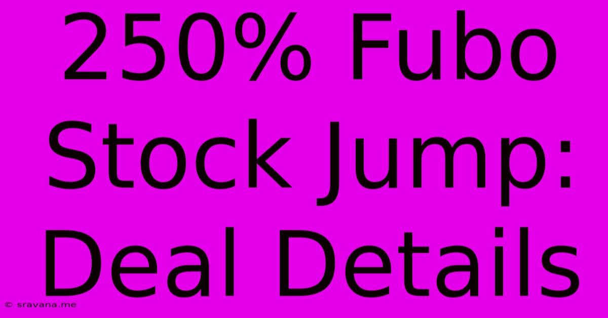 250% Fubo Stock Jump: Deal Details