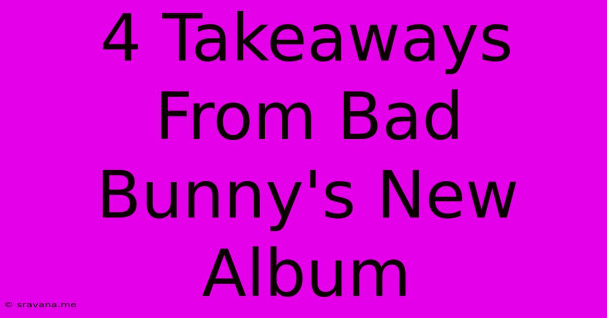 4 Takeaways From Bad Bunny's New Album