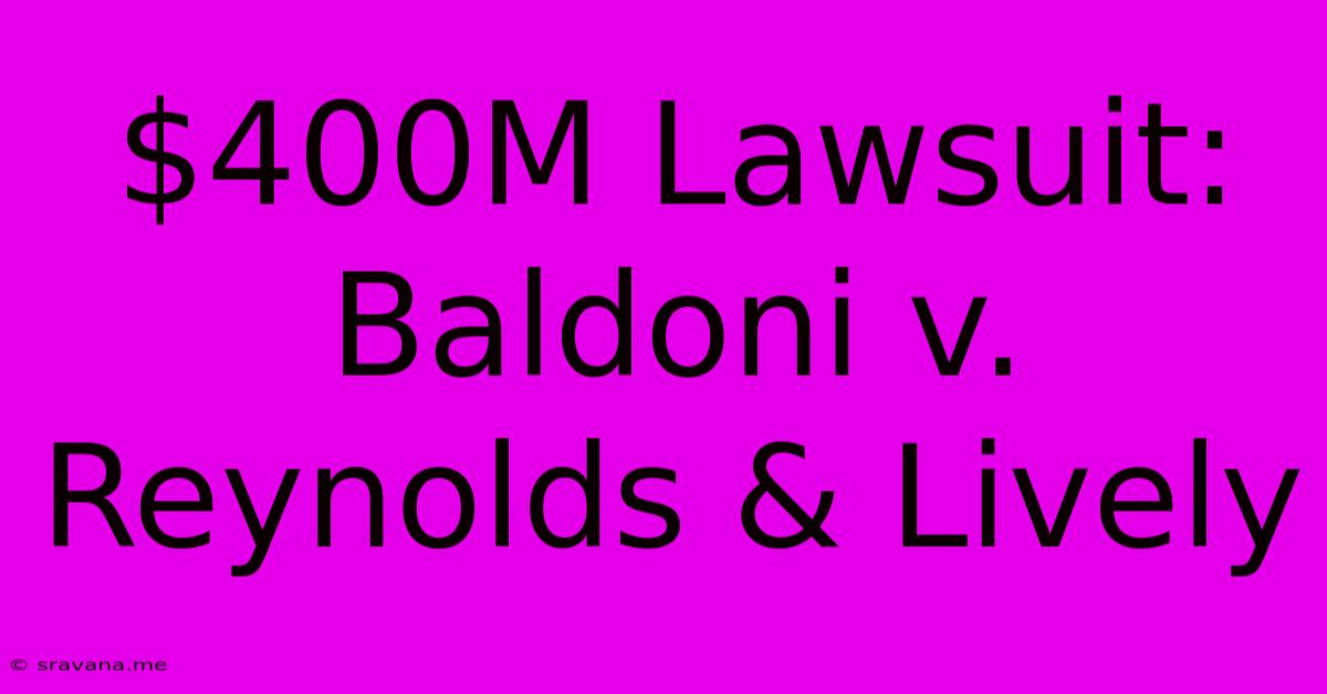 $400M Lawsuit: Baldoni V. Reynolds & Lively