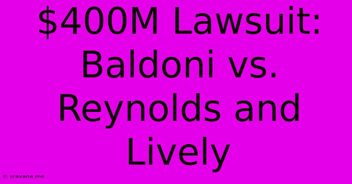 $400M Lawsuit: Baldoni Vs. Reynolds And Lively