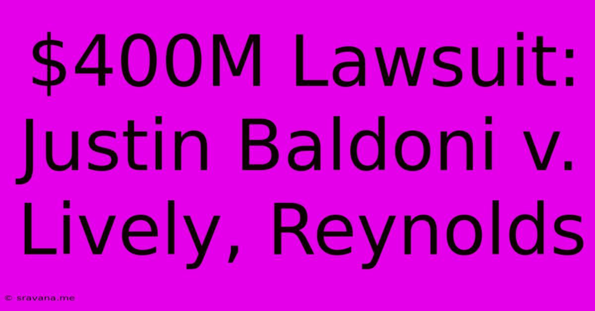 $400M Lawsuit: Justin Baldoni V. Lively, Reynolds