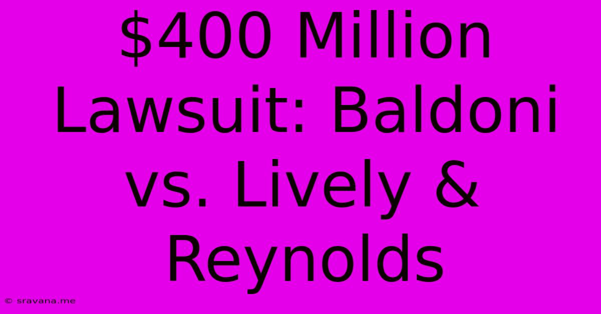 $400 Million Lawsuit: Baldoni Vs. Lively & Reynolds