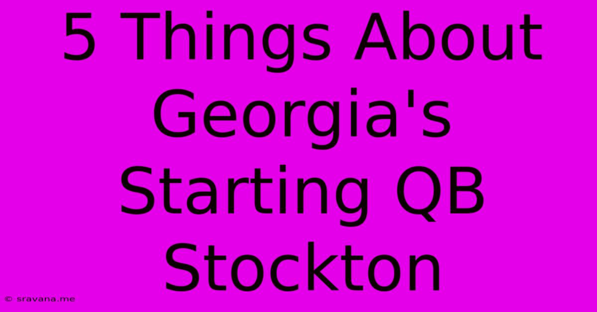 5 Things About Georgia's Starting QB Stockton