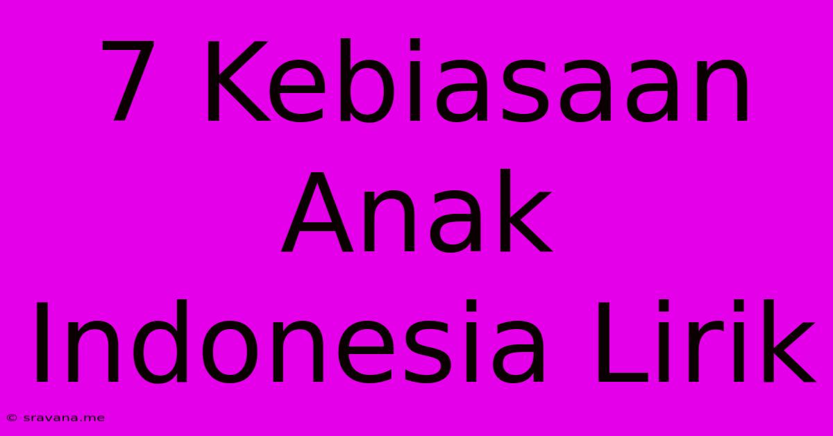 7 Kebiasaan Anak Indonesia Lirik