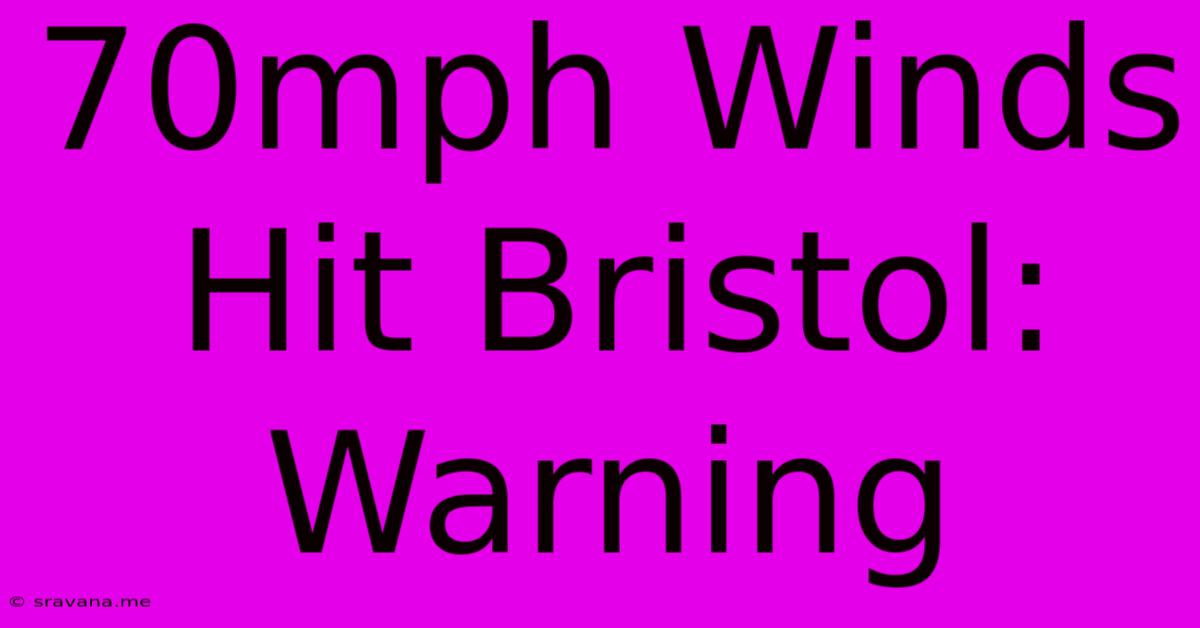 70mph Winds Hit Bristol: Warning