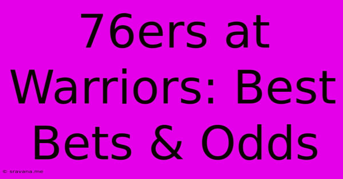 76ers At Warriors: Best Bets & Odds