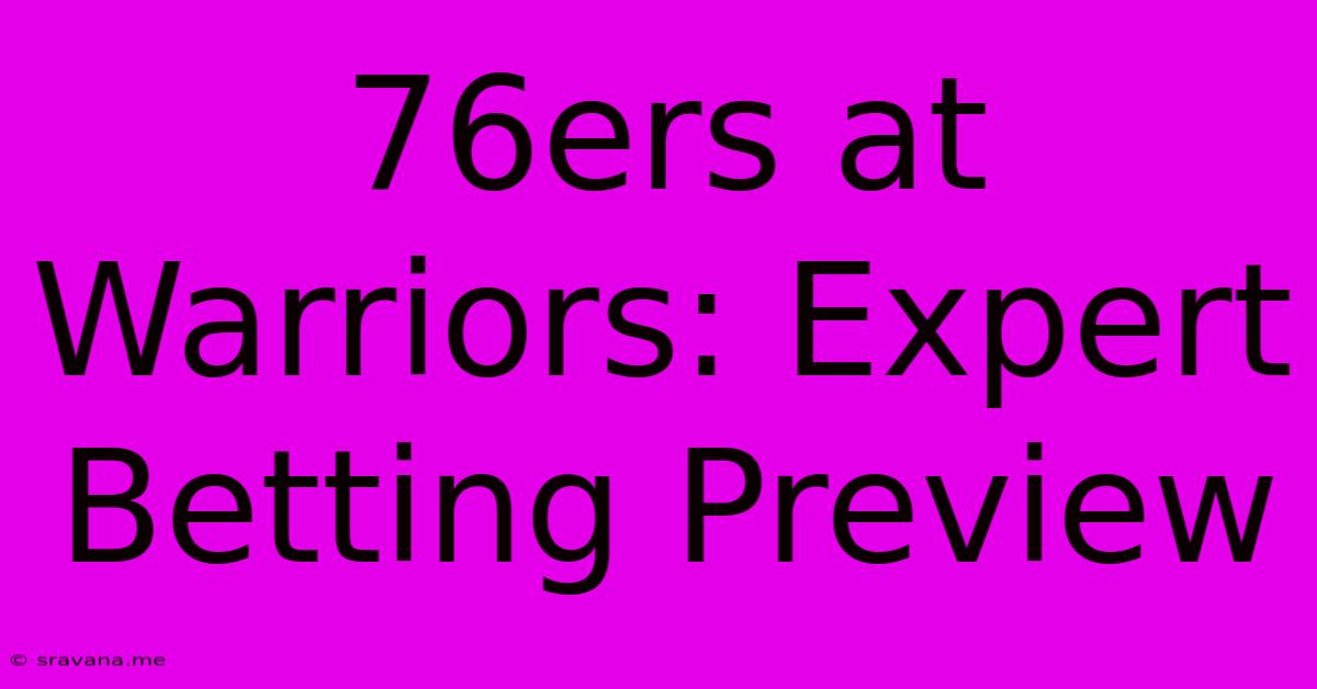 76ers At Warriors: Expert Betting Preview