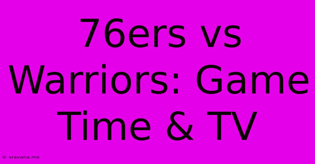 76ers Vs Warriors: Game Time & TV