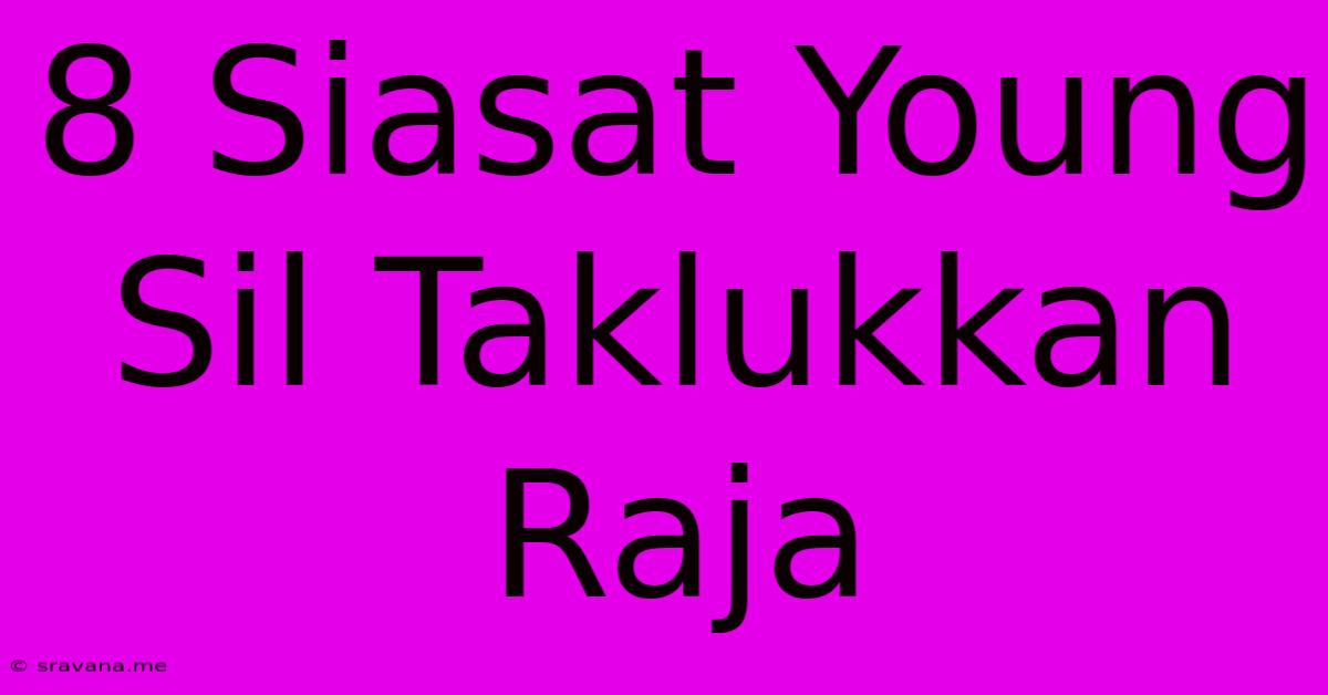 8 Siasat Young Sil Taklukkan Raja