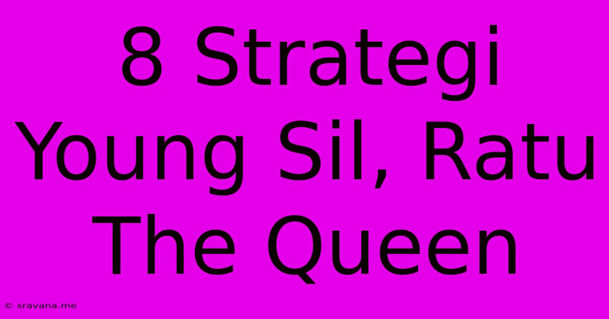 8 Strategi Young Sil, Ratu The Queen