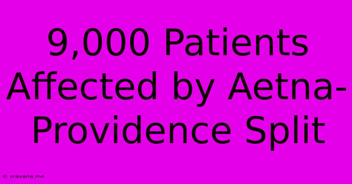 9,000 Patients Affected By Aetna-Providence Split