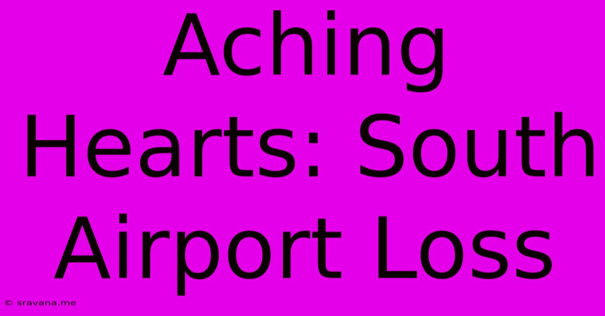 Aching Hearts: South Airport Loss