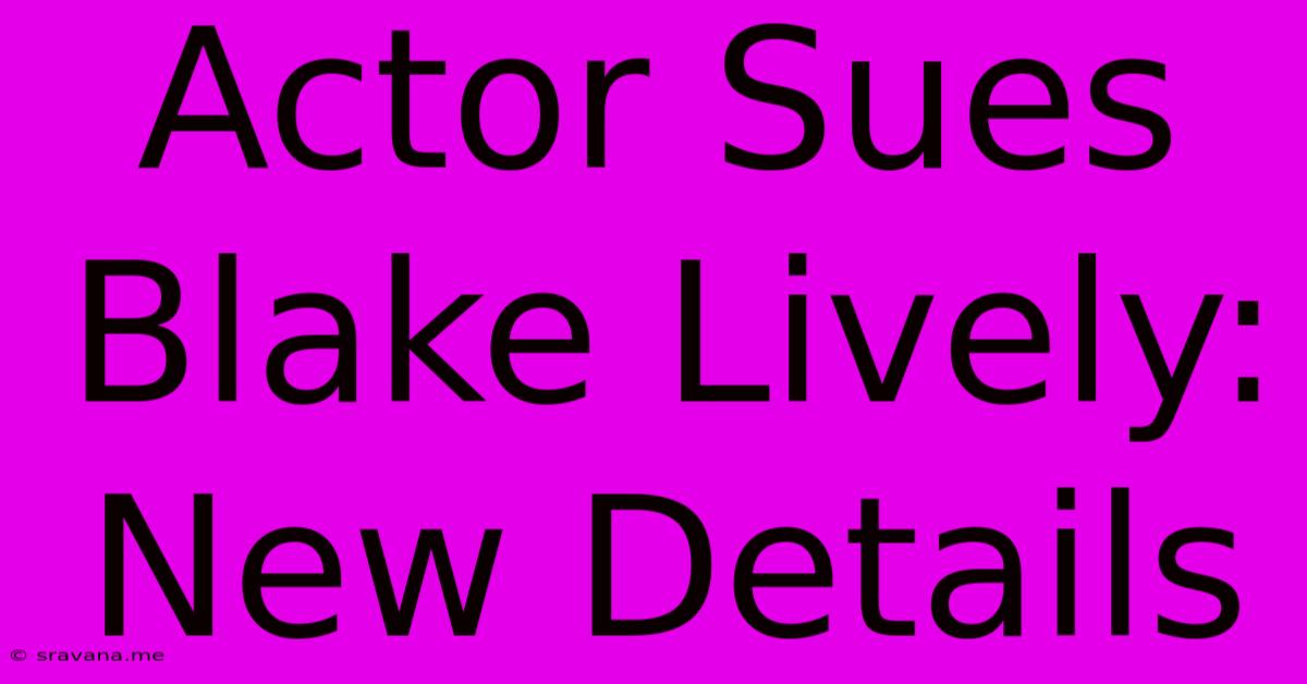 Actor Sues Blake Lively: New Details