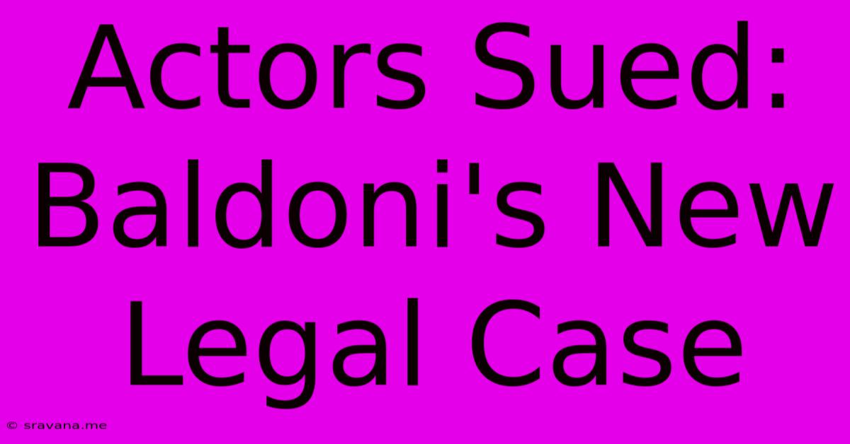 Actors Sued: Baldoni's New Legal Case