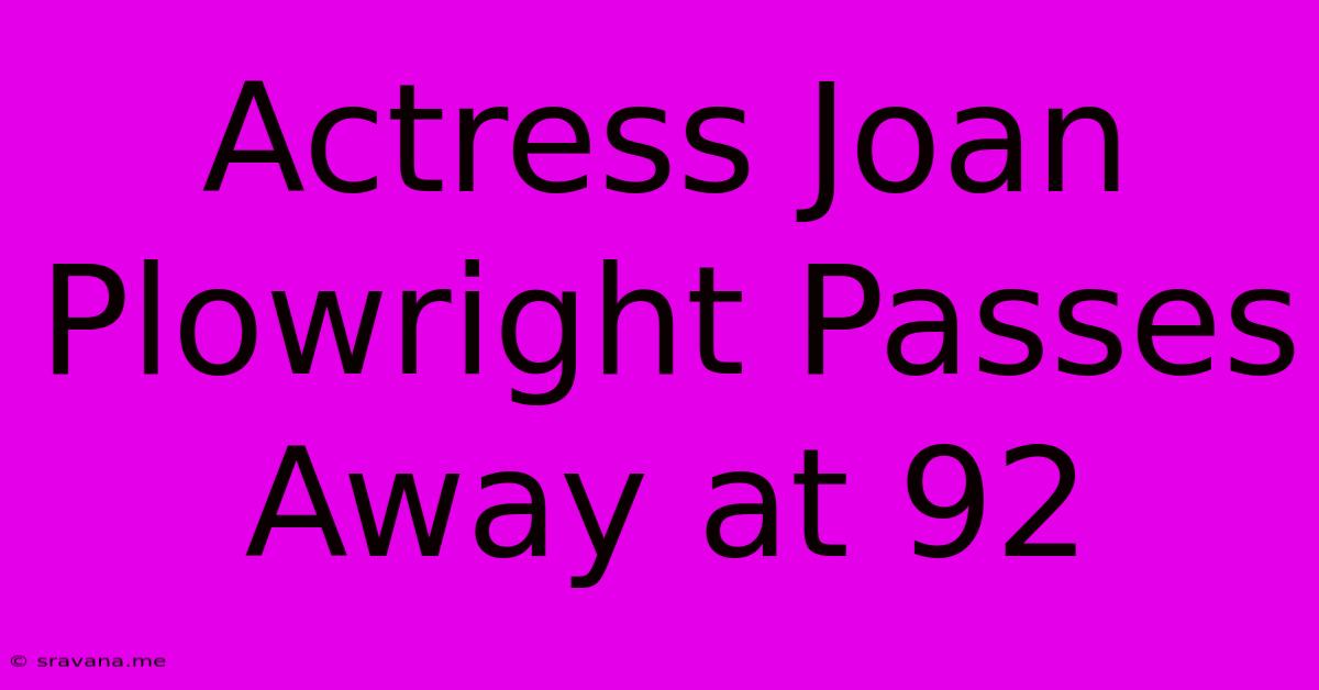 Actress Joan Plowright Passes Away At 92