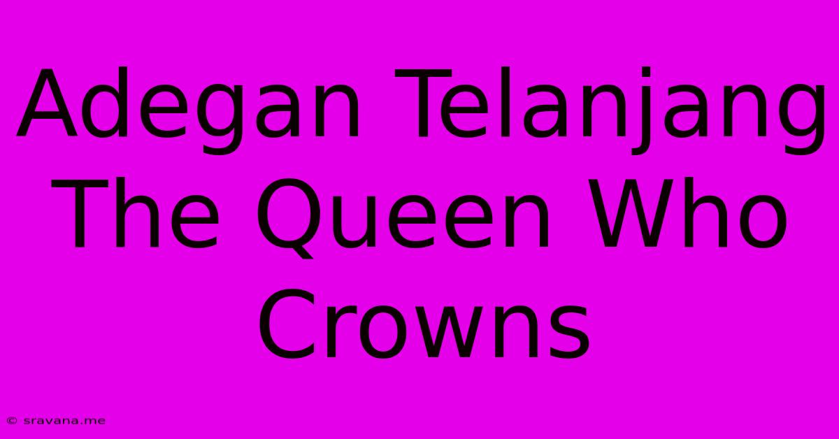 Adegan Telanjang The Queen Who Crowns