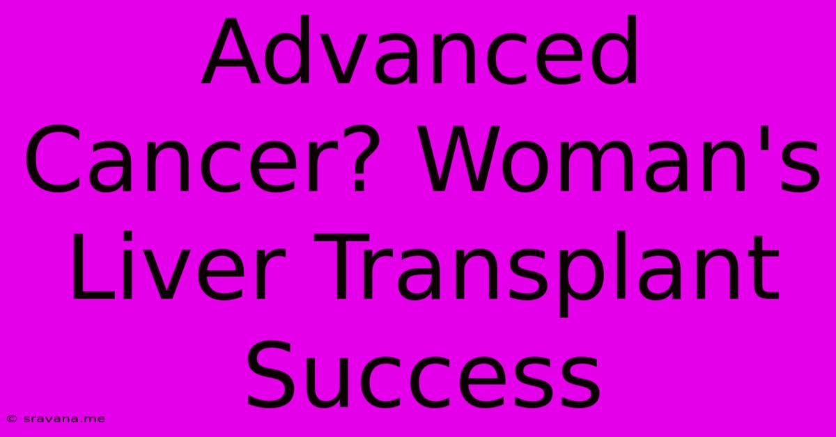 Advanced Cancer? Woman's Liver Transplant Success