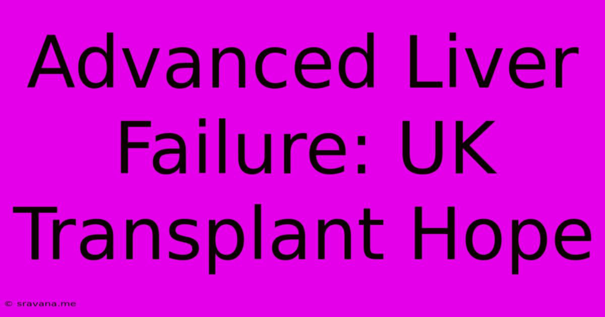 Advanced Liver Failure: UK Transplant Hope