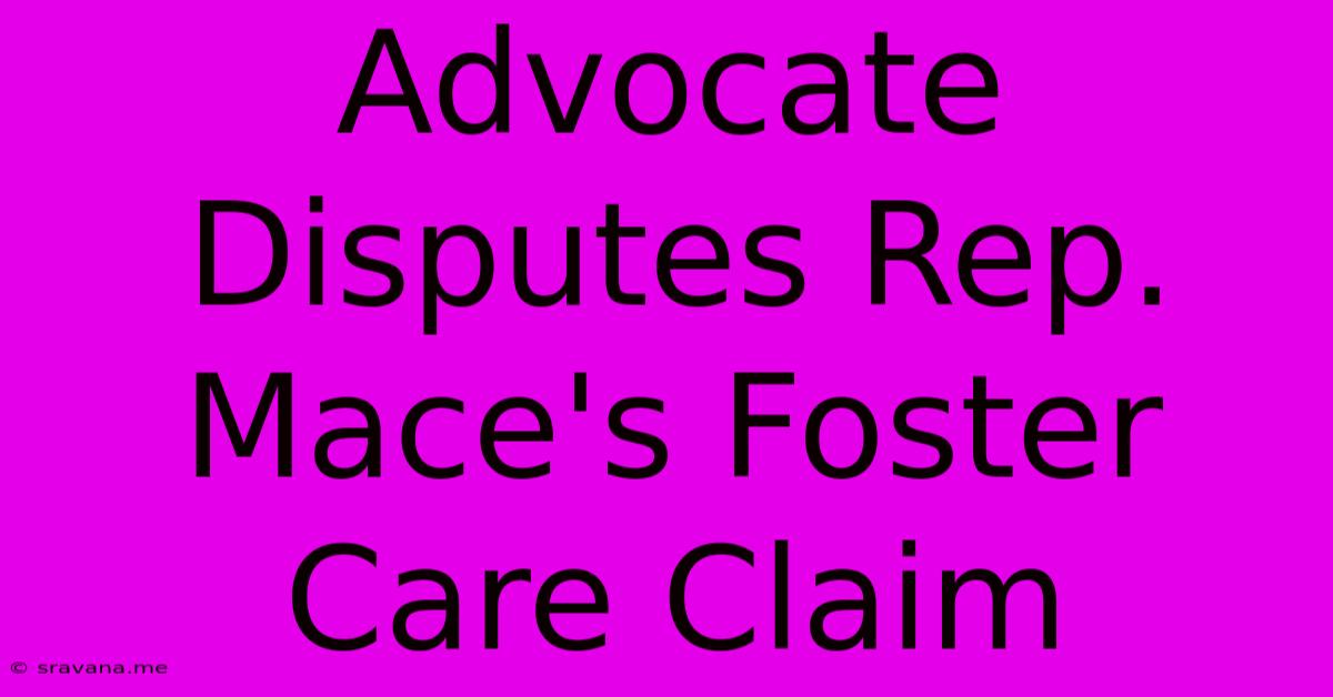 Advocate Disputes Rep. Mace's Foster Care Claim