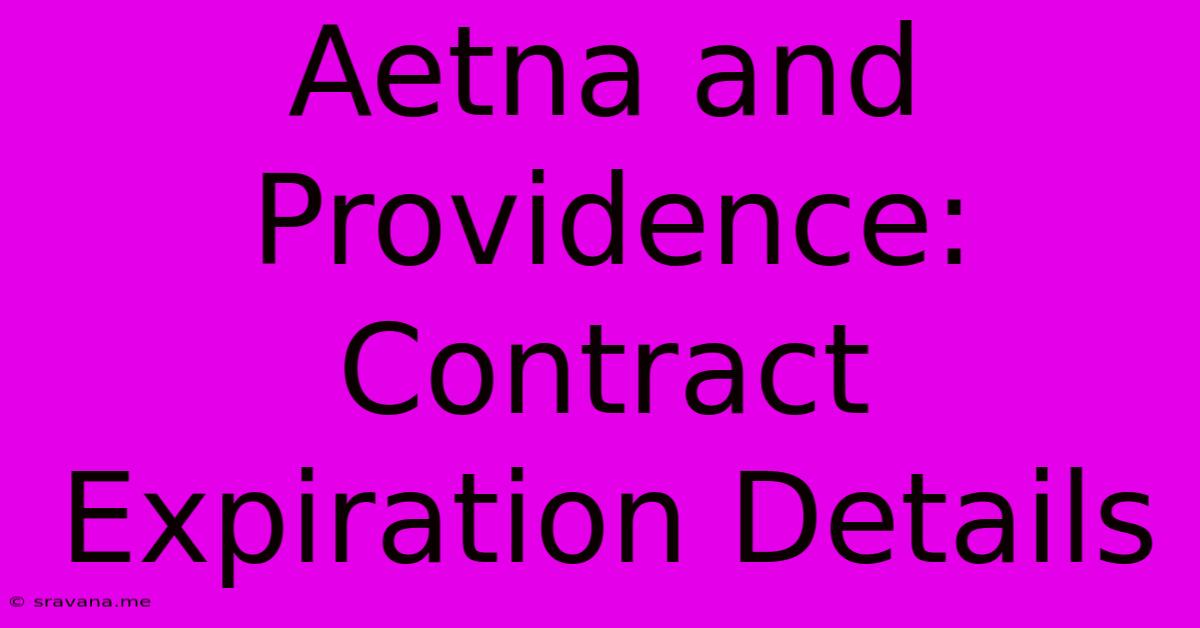 Aetna And Providence: Contract Expiration Details