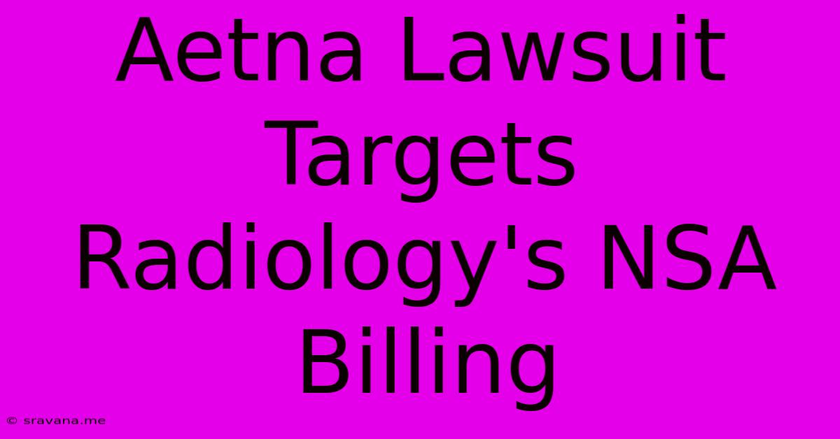 Aetna Lawsuit Targets Radiology's NSA Billing