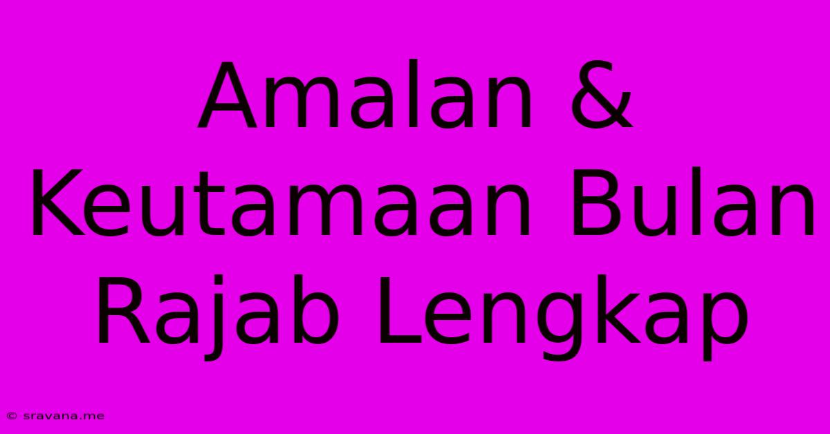 Amalan & Keutamaan Bulan Rajab Lengkap