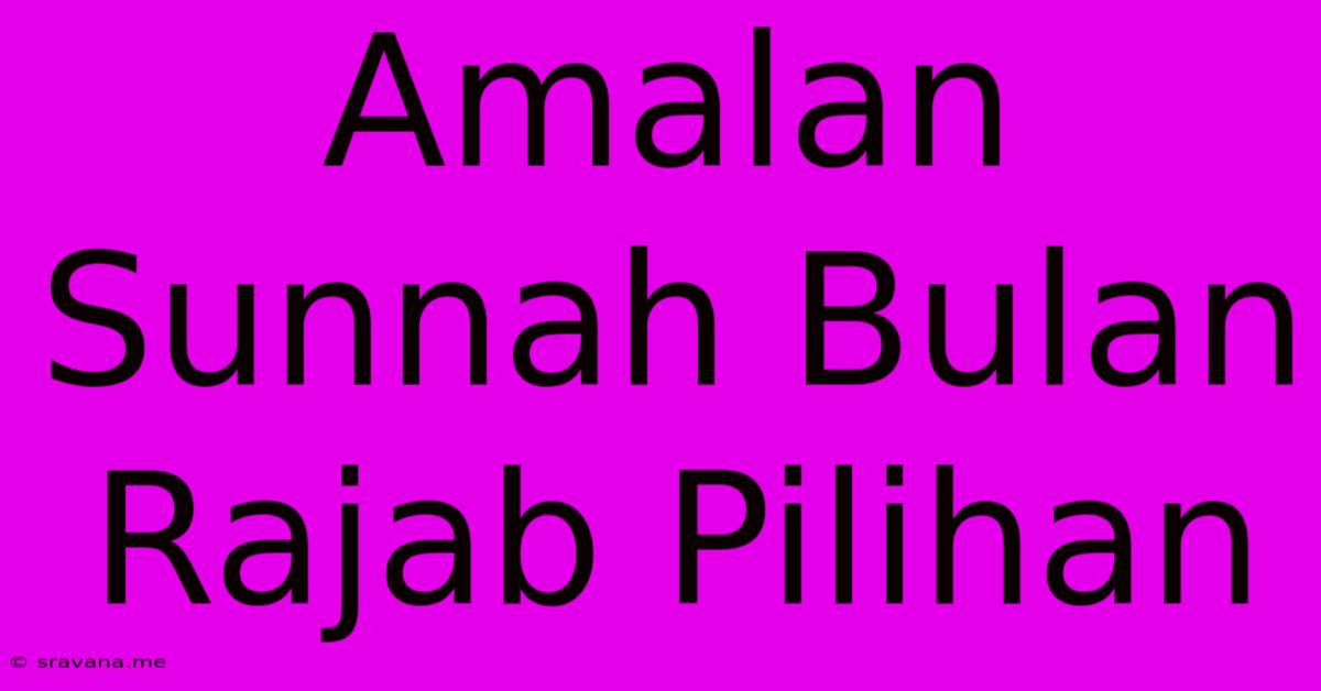 Amalan Sunnah Bulan Rajab Pilihan