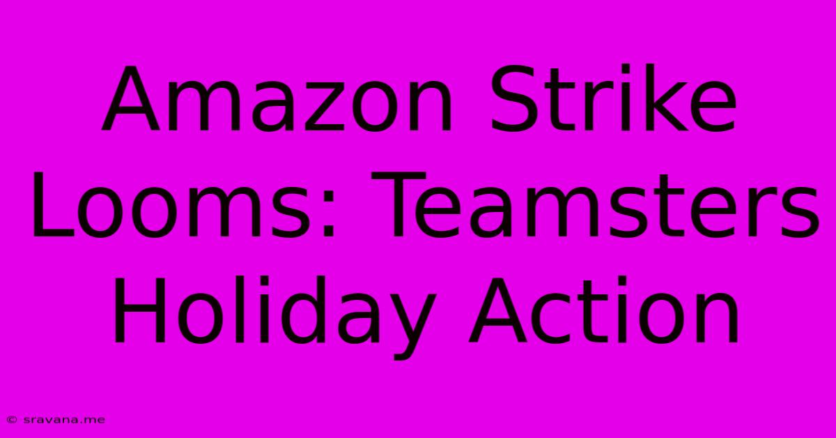 Amazon Strike Looms: Teamsters Holiday Action