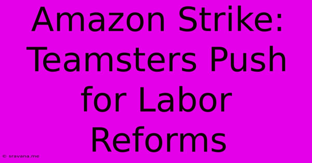 Amazon Strike: Teamsters Push For Labor Reforms