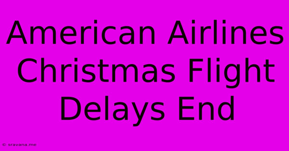 American Airlines Christmas Flight Delays End